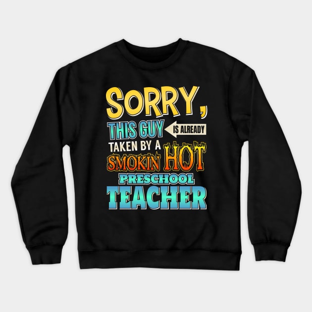 Sorry This Guy Is Taken By A Hot Preschool Teacher Crewneck Sweatshirt by theperfectpresents